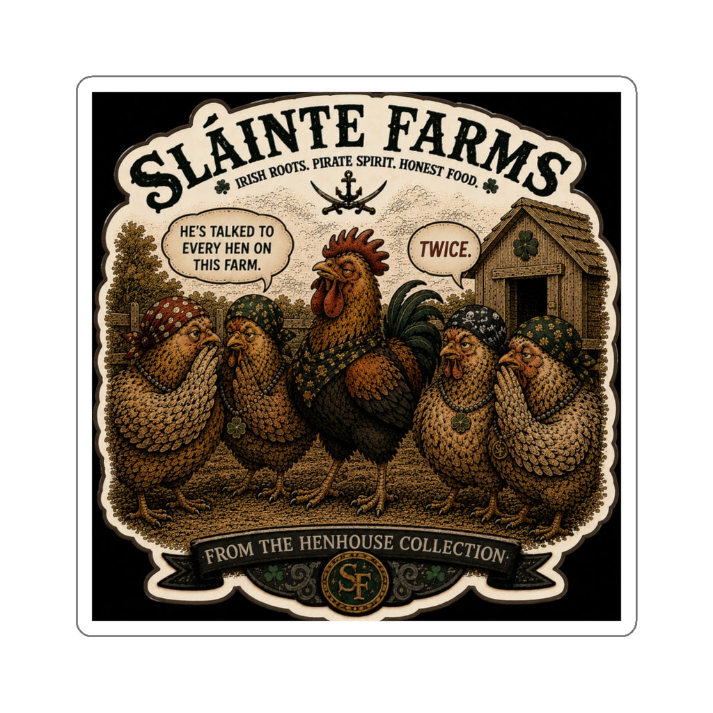 He's Talked To Every Hen On This Farm. Twice. Die-Cut Sticker | From The Henhouse Collection